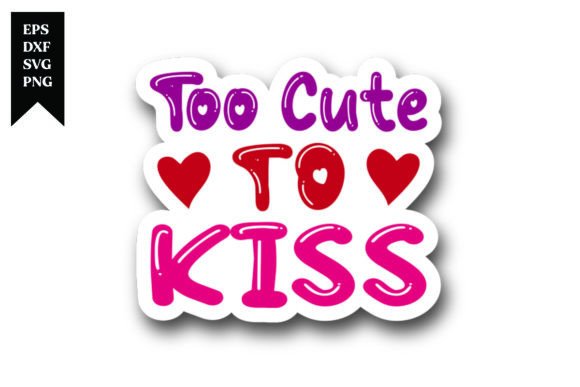 Too Cute to Kiss Valentine Sticker Desig: A Versatile Creative Asset